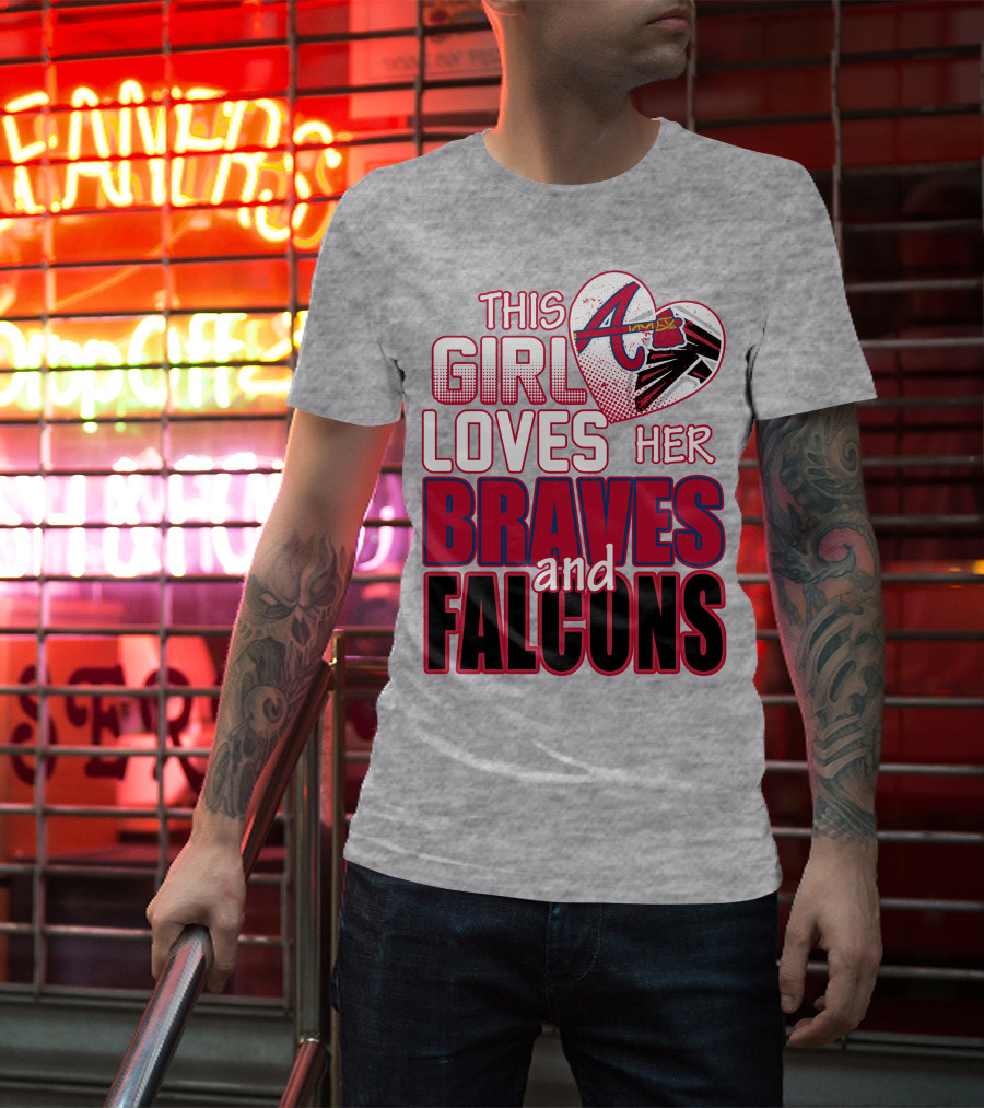 This Girl Loves Her Atlanta Braves And Falcons T-Shirt