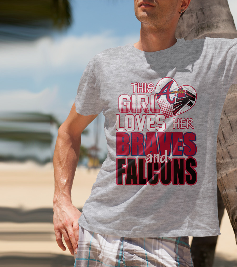 This Girl Loves Her Atlanta Braves And Falcons T-Shirt