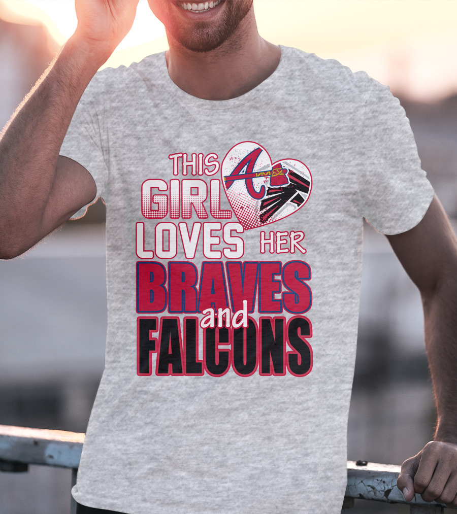 This Girl Loves Her Atlanta Braves And Falcons T-Shirt