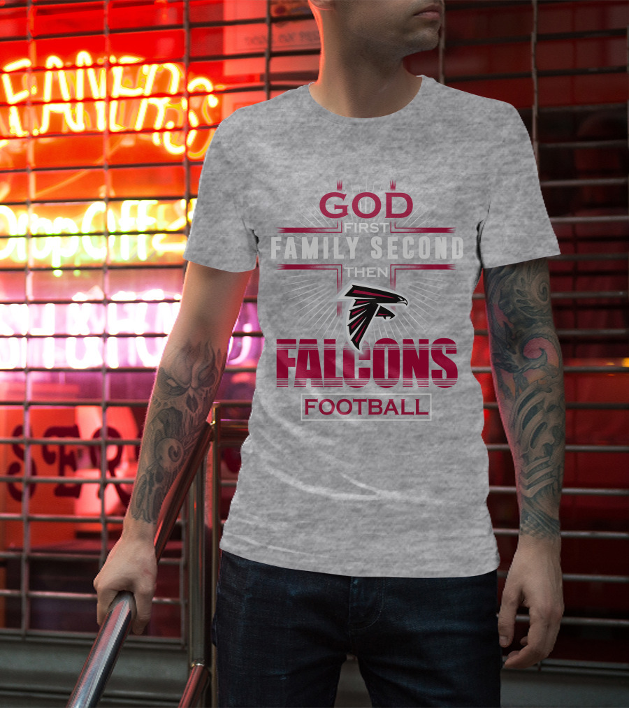 God First Family Second Then Atlanta Falcons Football T-Shirt