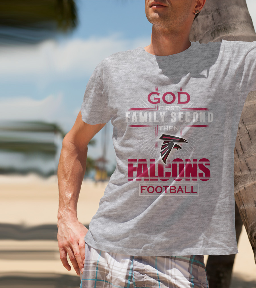 God First Family Second Then Atlanta Falcons Football T-Shirt