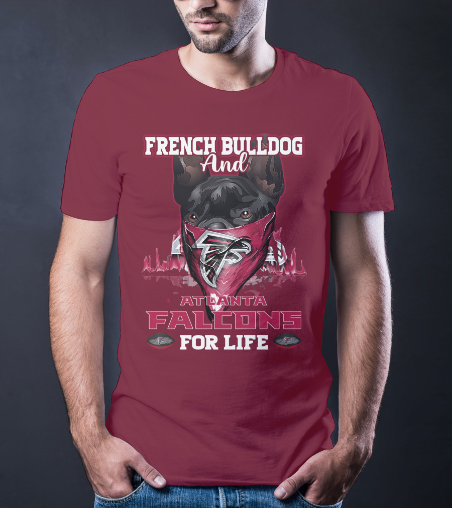 French Bulldog And Atlanta Falcons For Life T-Shirt