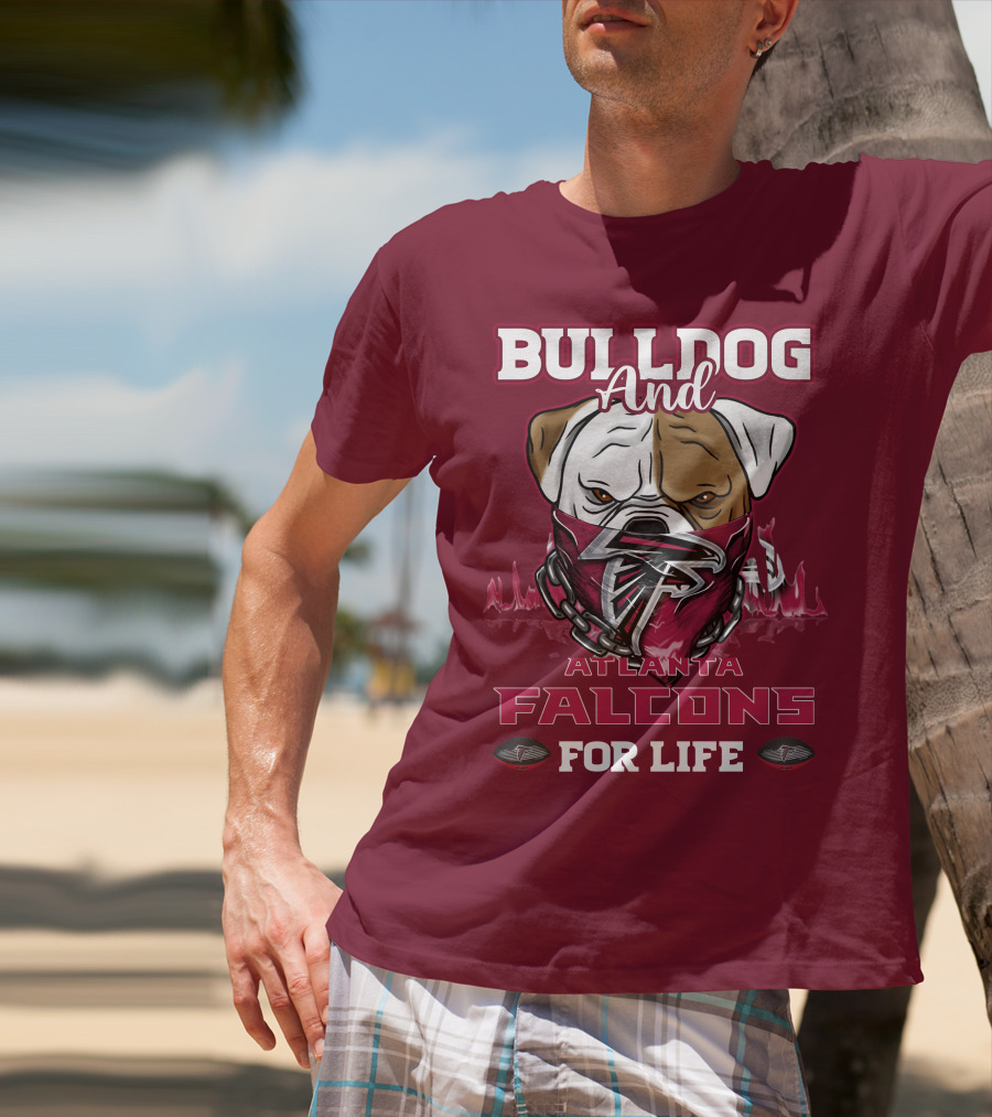 Bulldog And Atlanta Falcons For Life T-Shirt