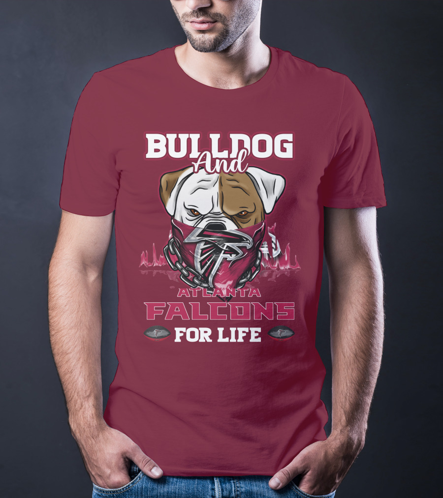 Bulldog And Atlanta Falcons For Life T-Shirt