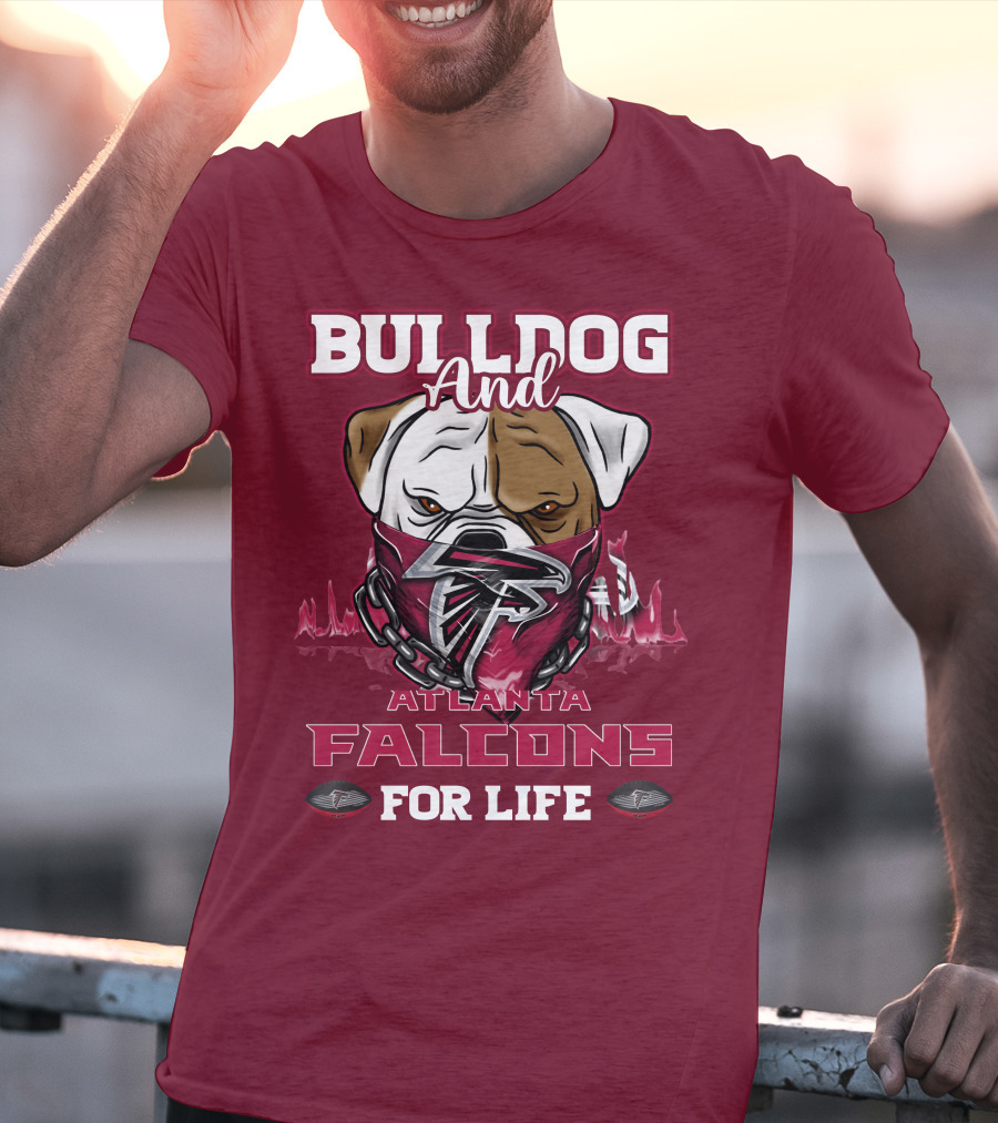 Bulldog And Atlanta Falcons For Life T-Shirt