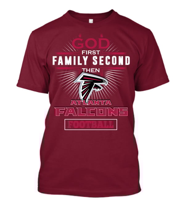 God First Family Second Then Atlanta Falcons Football T-Shirt