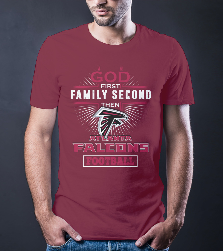 God First Family Second Then Atlanta Falcons Football T-Shirt