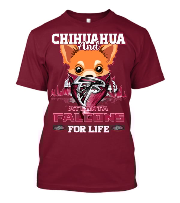 Chihuahua And Atlanta Falcons For Life T-Shirt