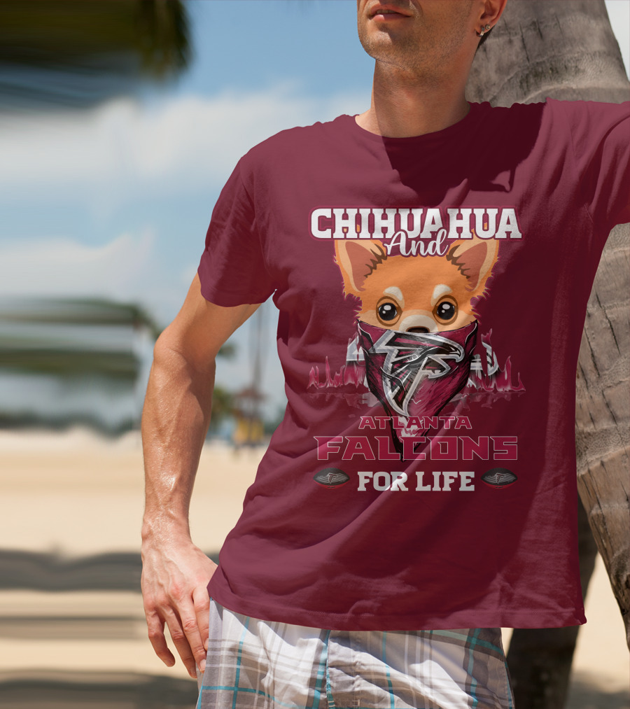 Chihuahua And Atlanta Falcons For Life T-Shirt
