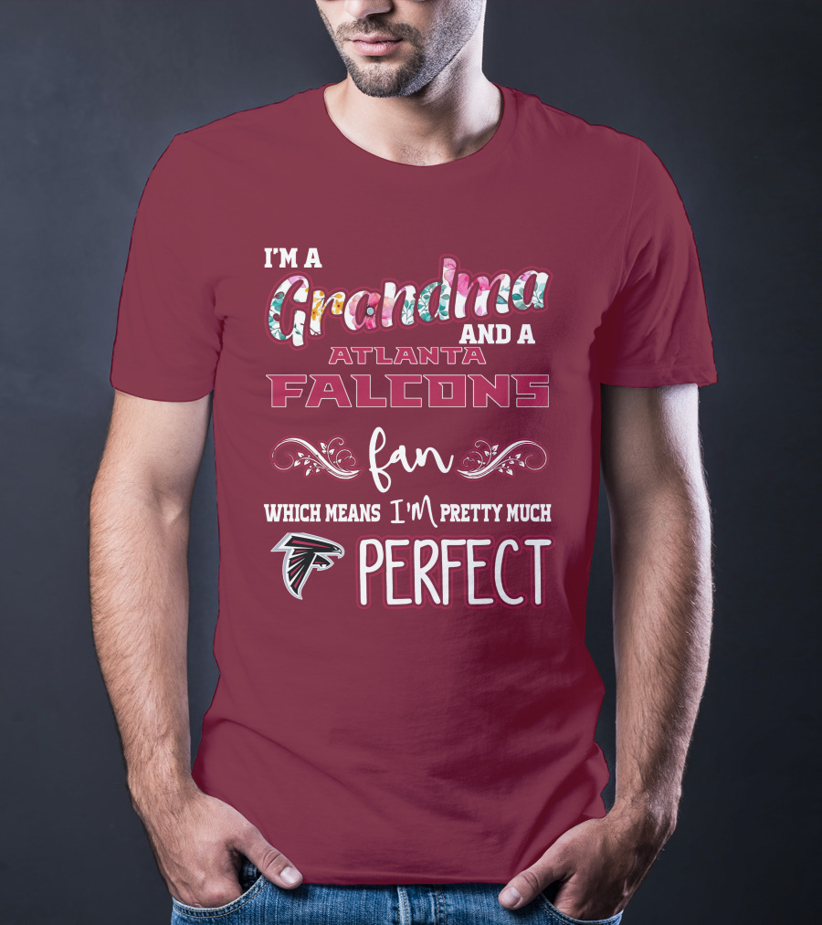 I'm A Grandma And A Atlanta Falcons Fan Which Means I'm Pretty Much Perfect T-Shirt