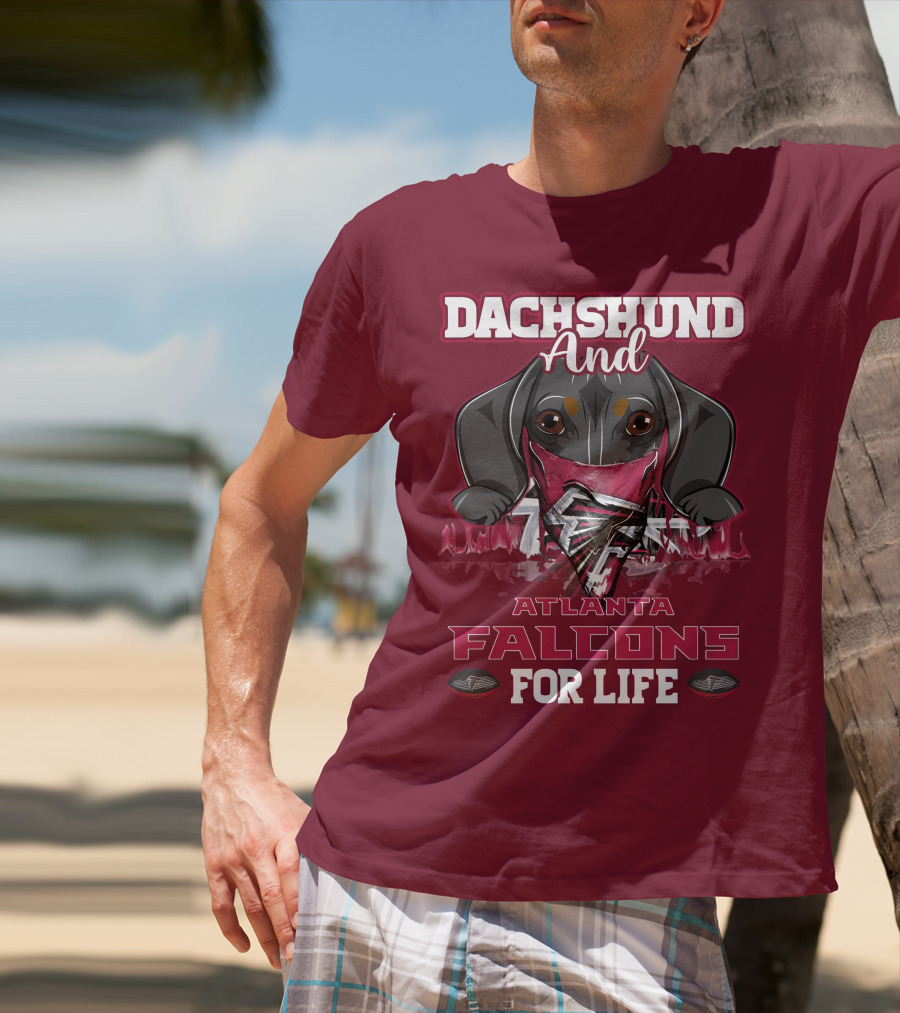 Dachshund And Atlanta Falcons For Life T-Shirt