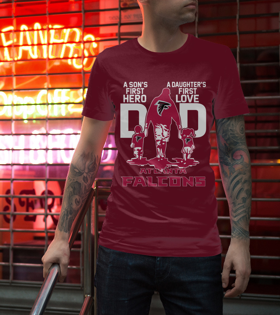 Atlanta Falcons A Son's First Hero A Daughter's First Love Dad T-Shirt