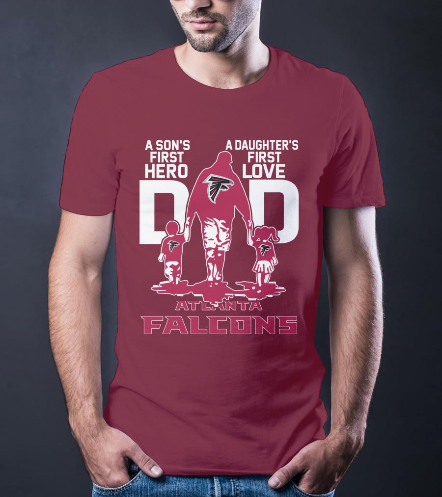 Atlanta Falcons A Son's First Hero A Daughter's First Love Dad T-Shirt