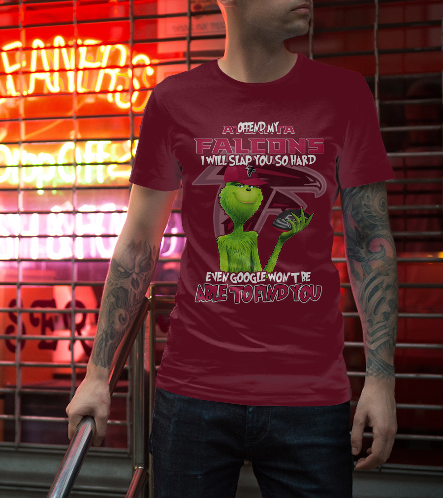 Atlanta Falcons Offend My Grinch Slap You So Hard Even Google Won't Be Able To Find You T-Shirt