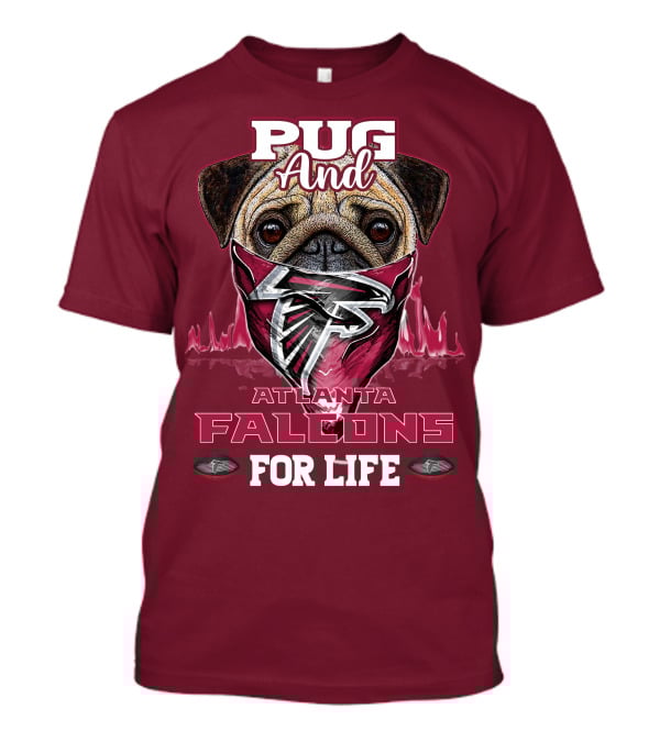 Pug And Atlanta Falcons For Life T-Shirt