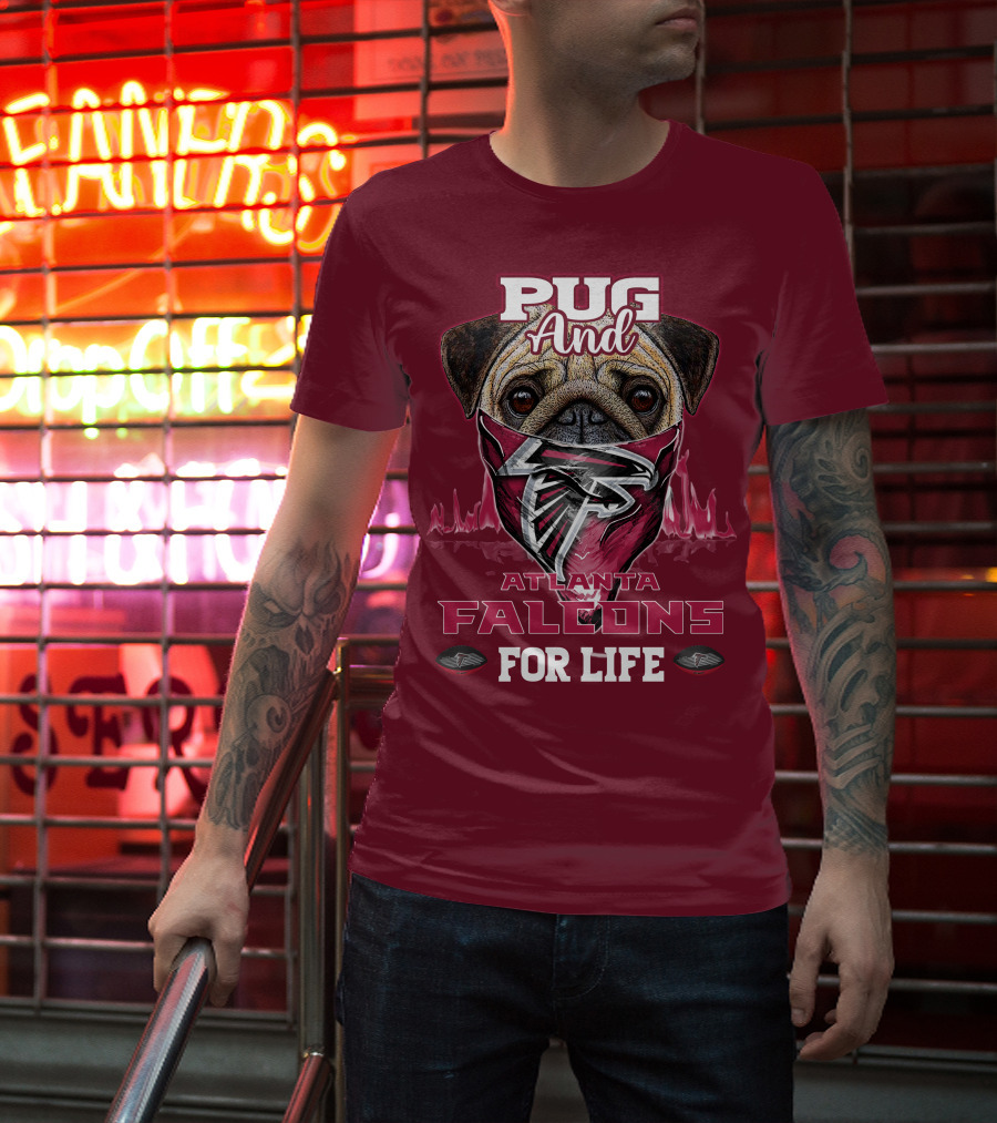 Pug And Atlanta Falcons For Life T-Shirt