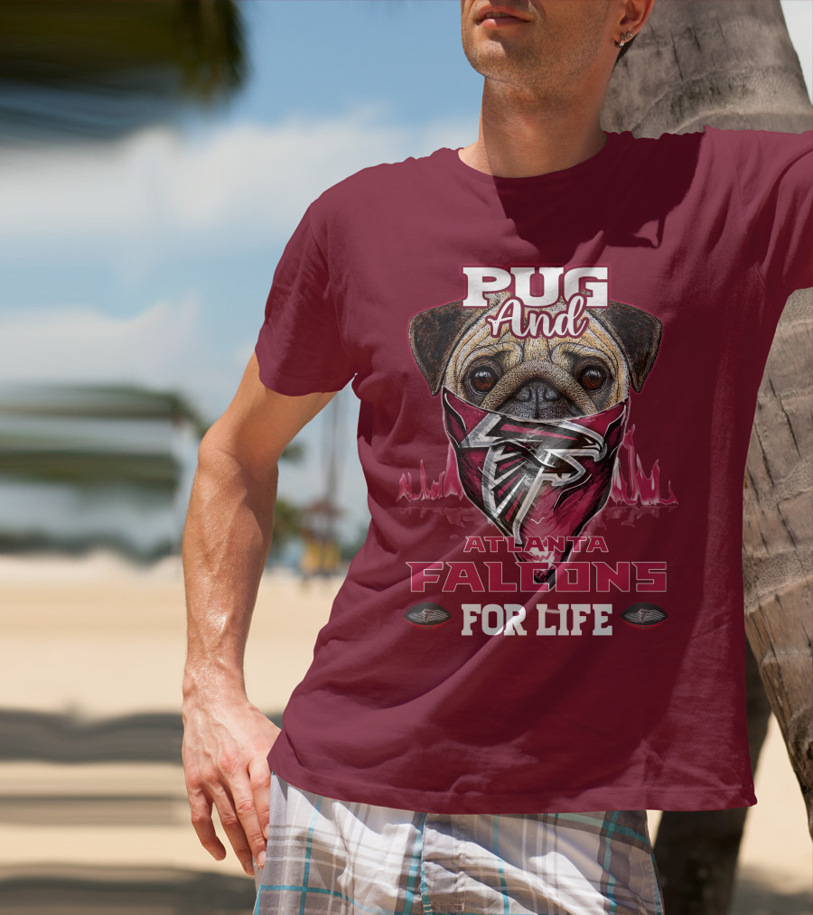 Pug And Atlanta Falcons For Life T-Shirt