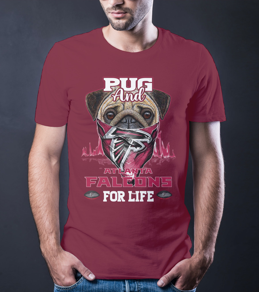 Pug And Atlanta Falcons For Life T-Shirt