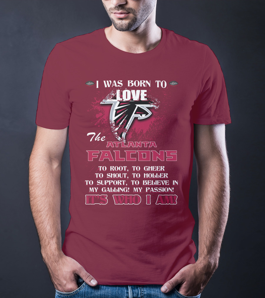 I Was Born To Love The Atlanta Falcons It's Who I Am T-Shirt