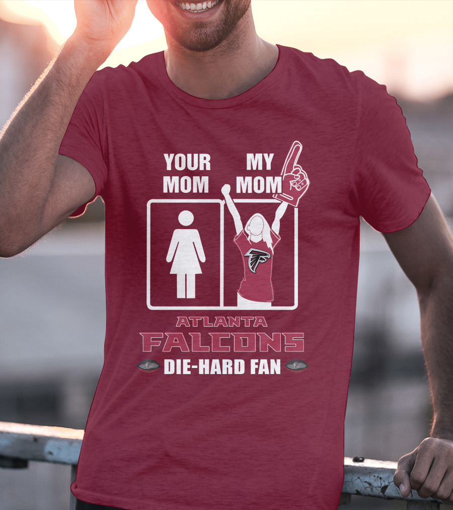Your Mom My Mom Atlanta Falcons Die-Hard Fan T-Shirt