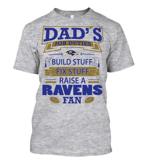 Dad's Job Duties Build Stuff Fix Stuff Raise A Ravens Fan Baltimore Ravens T-Shirt