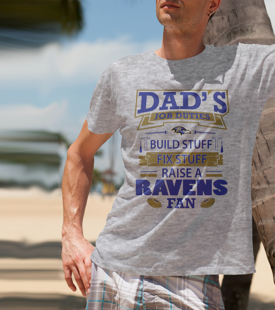 Dad's Job Duties Build Stuff Fix Stuff Raise A Ravens Fan Baltimore Ravens T-Shirt