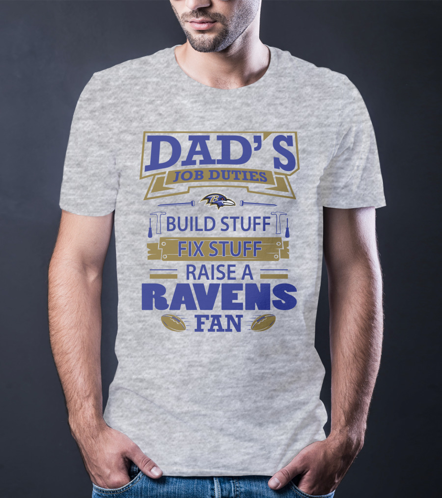 Dad's Job Duties Build Stuff Fix Stuff Raise A Ravens Fan Baltimore Ravens T-Shirt