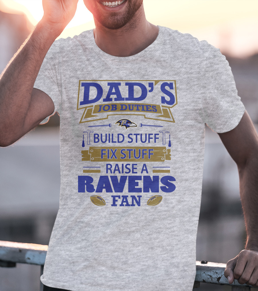 Dad's Job Duties Build Stuff Fix Stuff Raise A Ravens Fan Baltimore Ravens T-Shirt