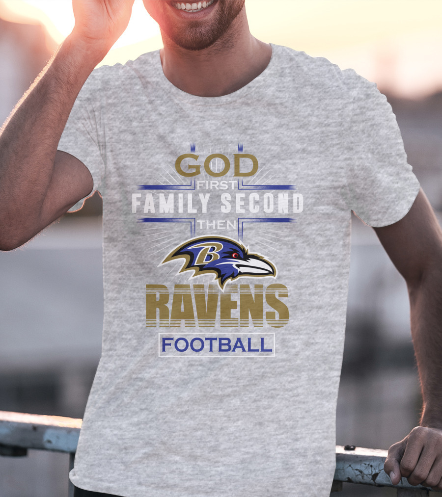God First Family Second Then Baltimore Ravens Football T-Shirt