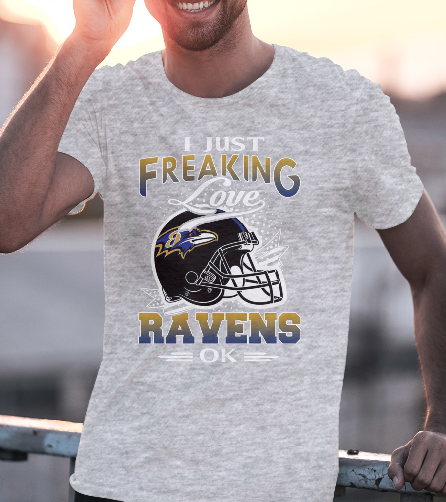 I Just Freaking Love Ravens Ok Baltimore Ravens T-Shirt
