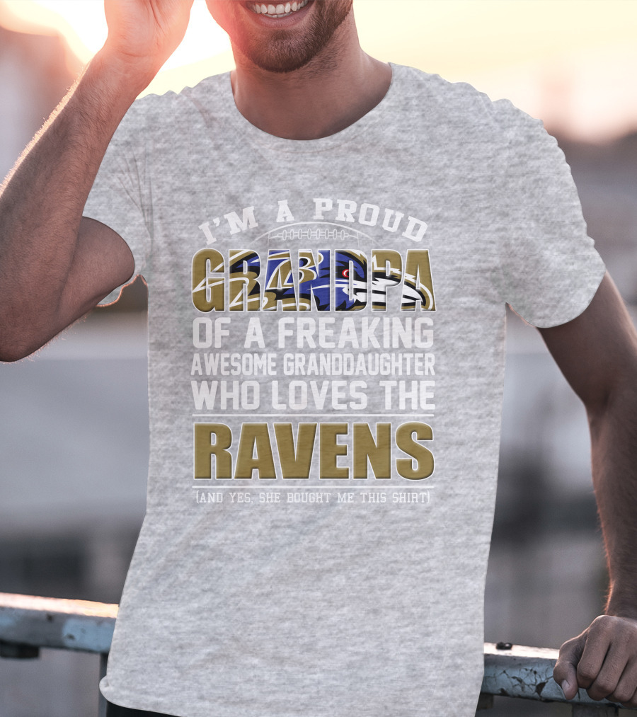 I'm A Proud Grandpa Of A Freaking Awesome Granddaughter Who Loves The Ravens T-Shirt
