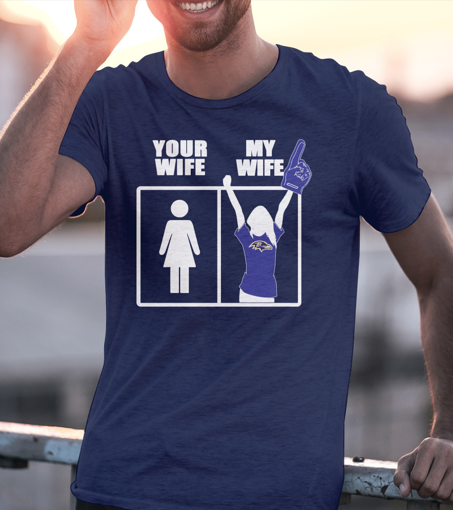 Baltimore Ravens Your Wife My Wife Football Fan Allegiance T-Shirt