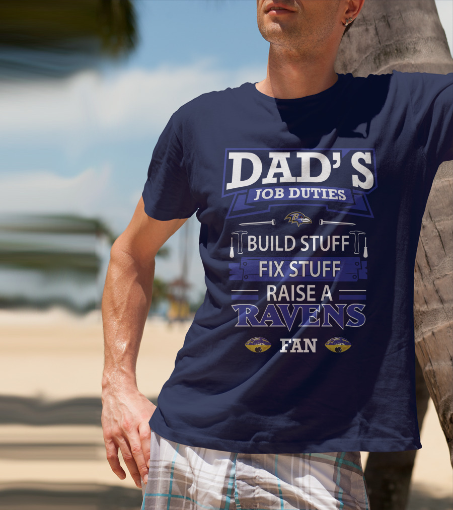 Dad's Job Duties Build Stuff Fix Stuff Raise A Ravens Fan T-Shirt