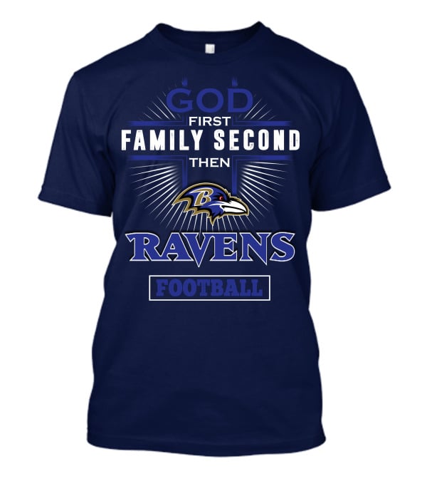 God First Family Second Then Ravens Football T-Shirt