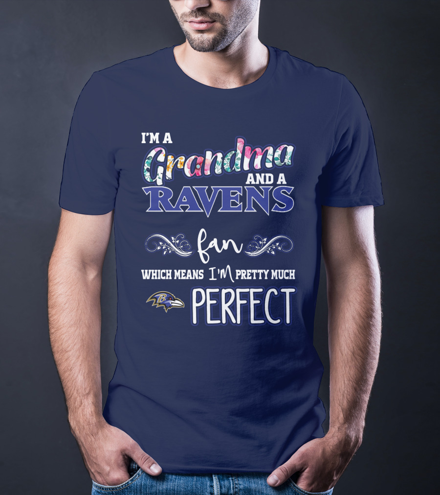 I'm A Grandma And A Ravens Fan Which Means I'm Pretty Much Perfect T-Shirt