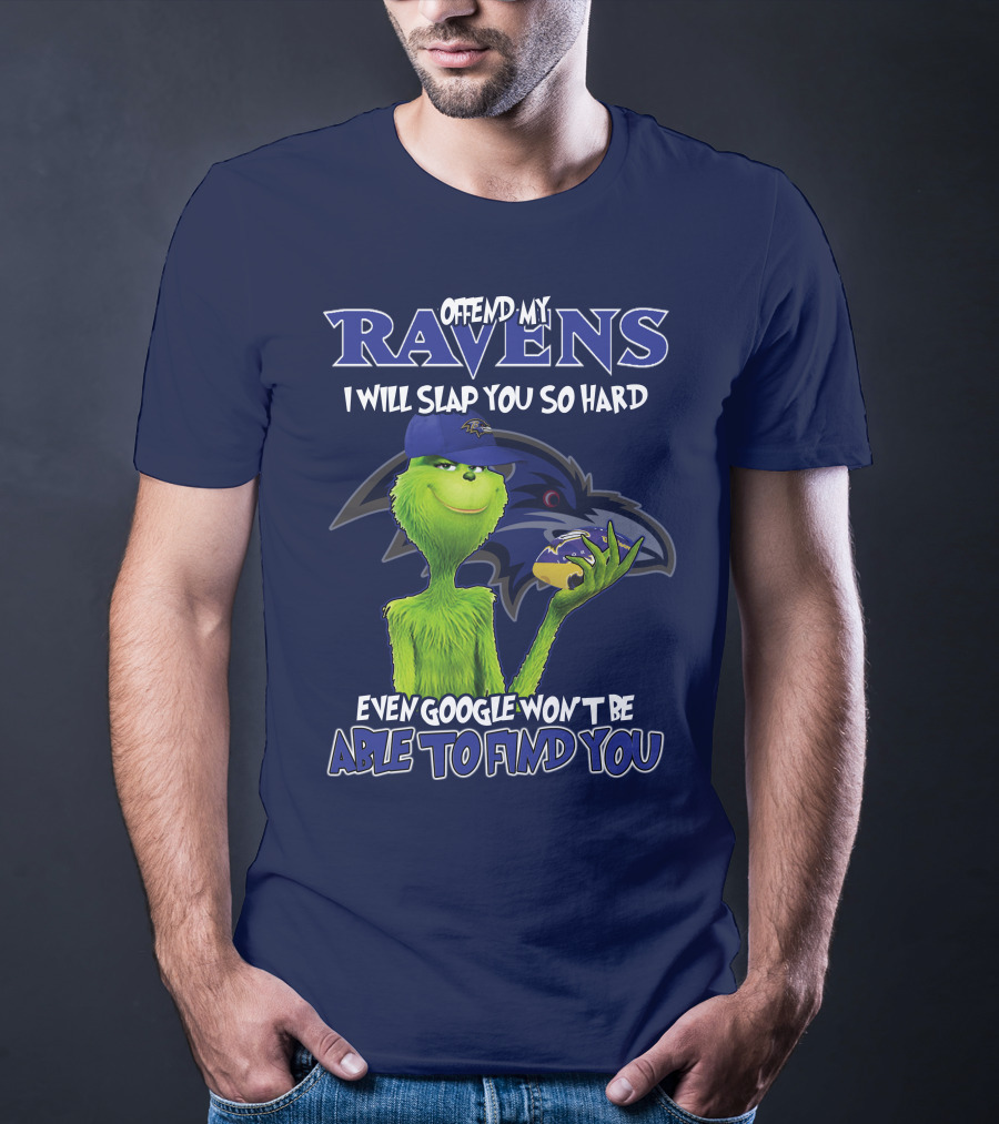 Offend My Ravens I Will Slap You So Hard Even Google Won't Be Able To Find You Grinch V2 Baltimore Ravens T-Shirt