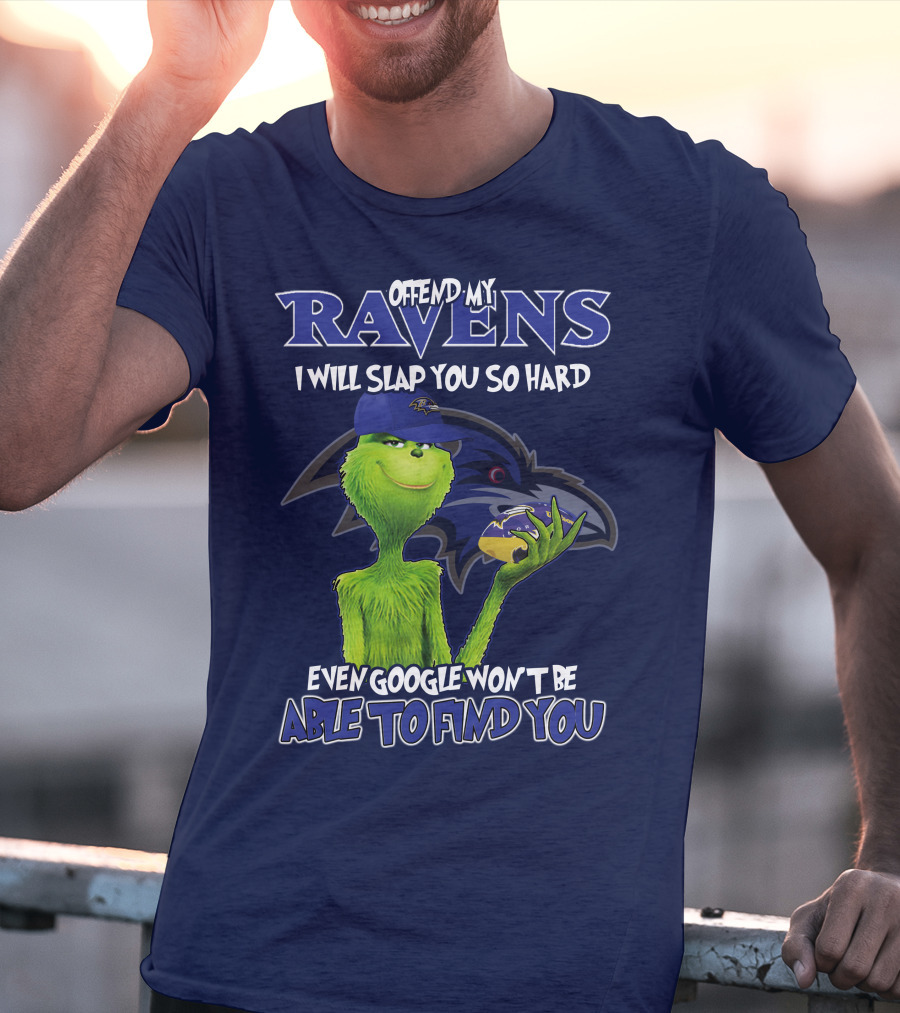 Offend My Ravens I Will Slap You So Hard Even Google Won't Be Able To Find You Grinch V2 Baltimore Ravens T-Shirt