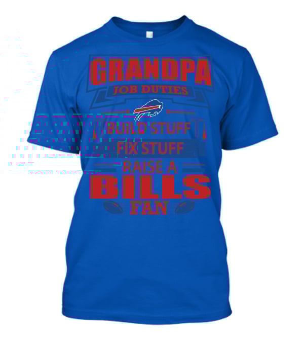Grandpa Job Duties Buffalo Bills Build Stuff Fix Stuff Raise A Bills Fan T-Shirt