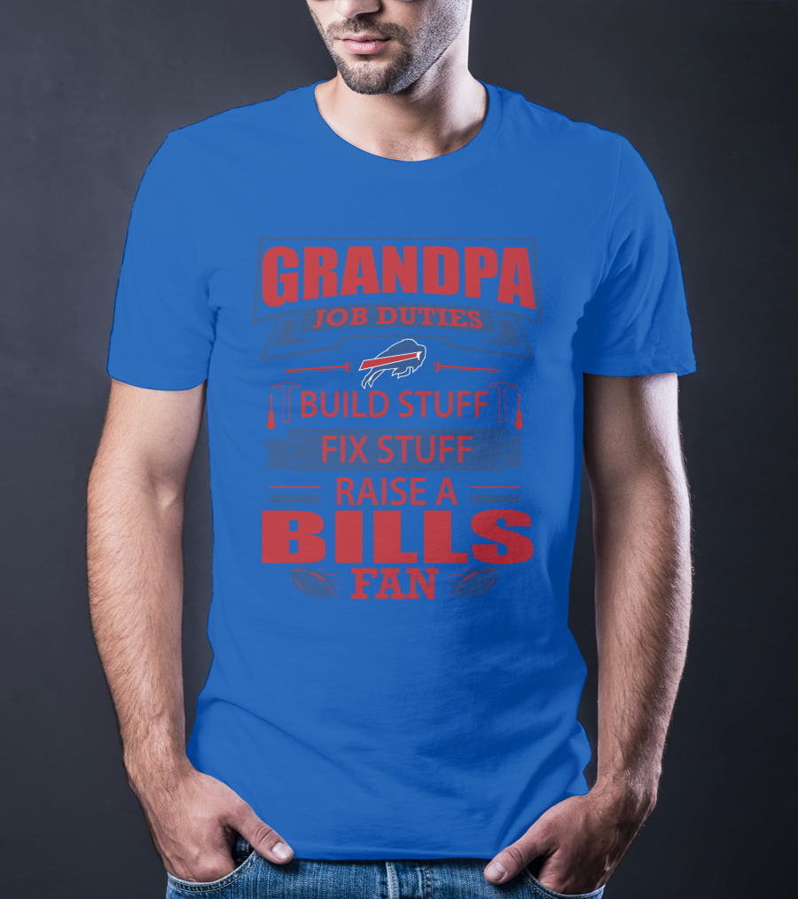 Grandpa Job Duties Buffalo Bills Build Stuff Fix Stuff Raise A Bills Fan T-Shirt