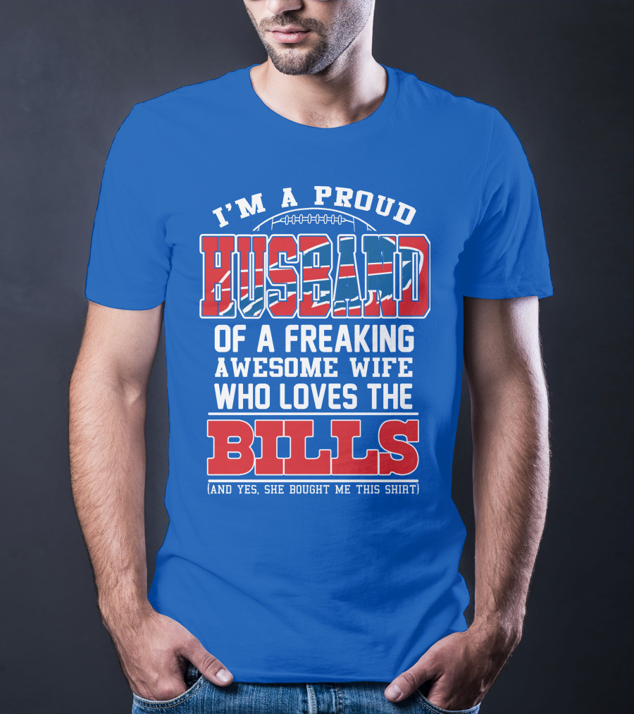 I'm A Proud Husband Of A Freaking Awesome Wife Who Loves The Bills T-Shirt
