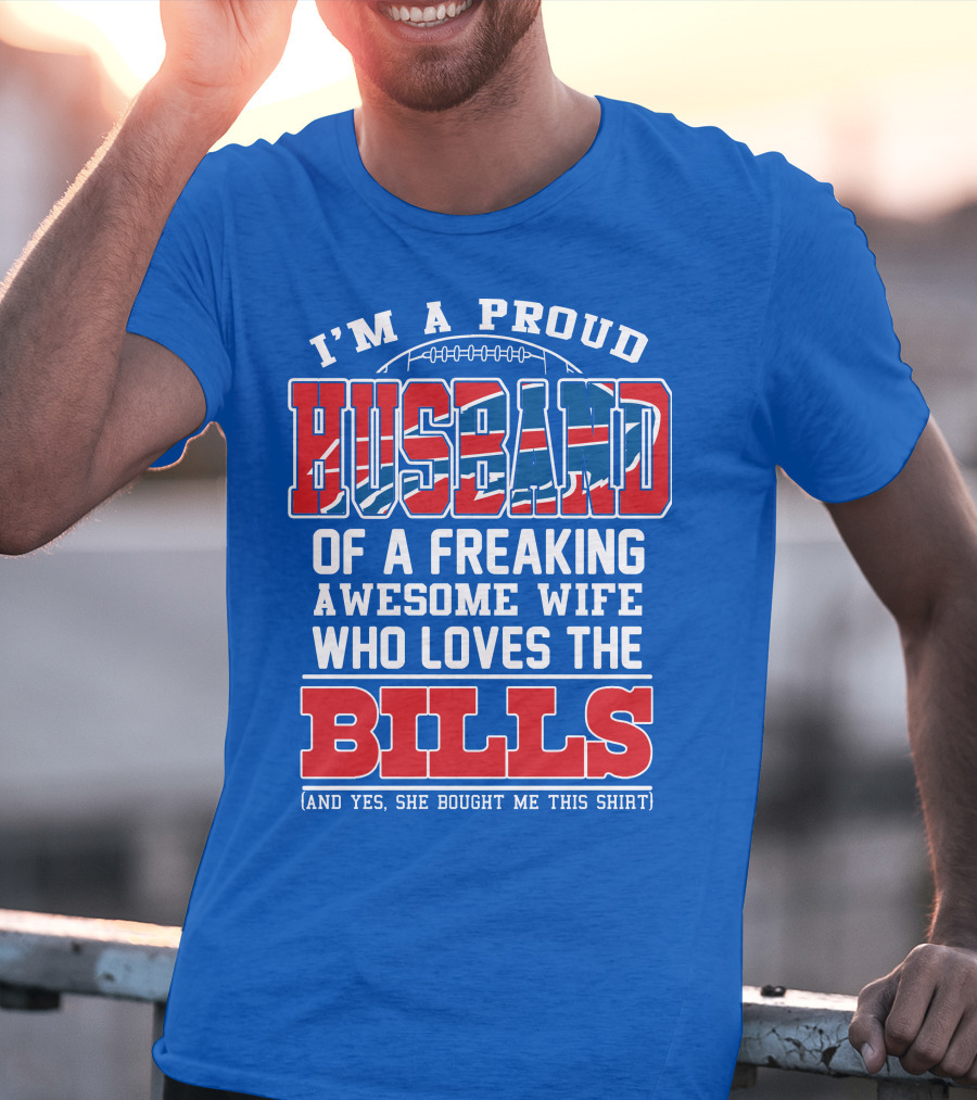 I'm A Proud Husband Of A Freaking Awesome Wife Who Loves The Bills T-Shirt