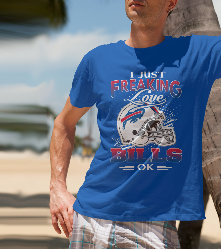 I Just Freaking Love Buffalo Bills Ok T-Shirt