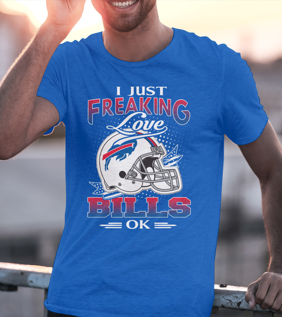 I Just Freaking Love Buffalo Bills Ok T-Shirt