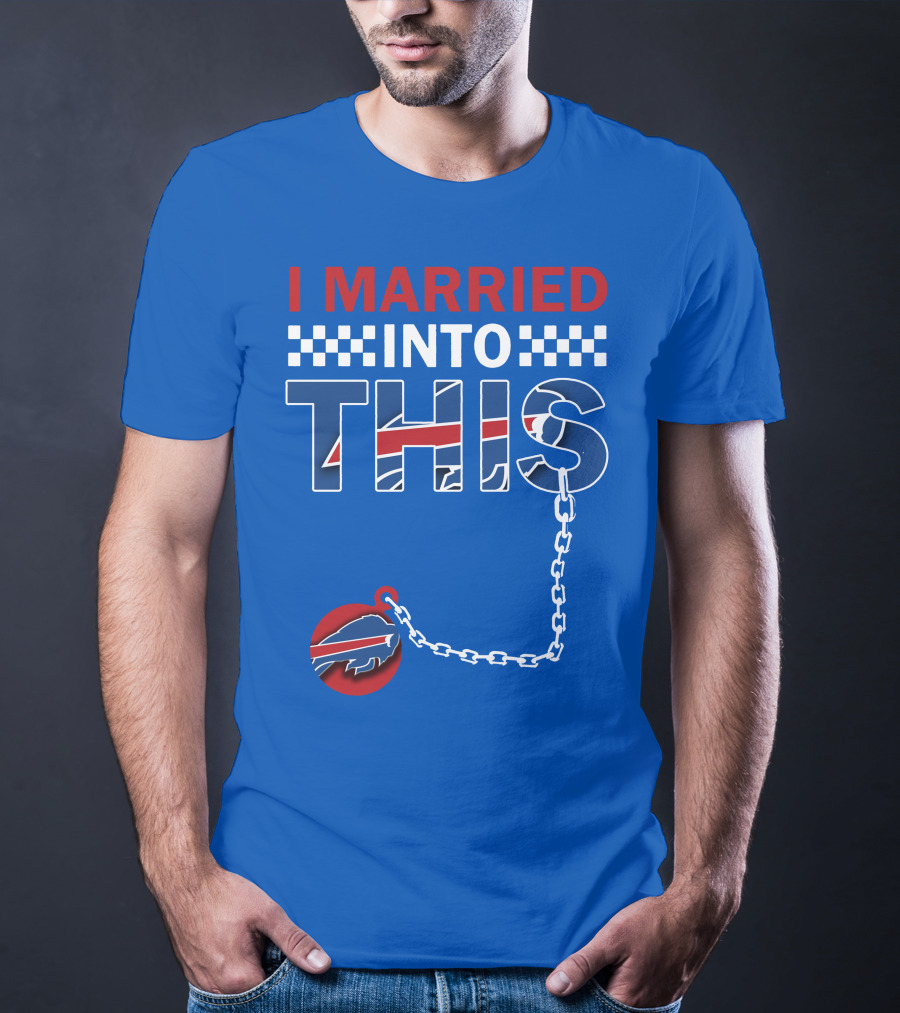 I Married Into This Buffalo Bills T-Shirt
