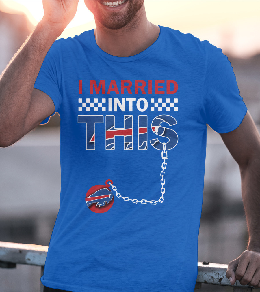 I Married Into This Buffalo Bills T-Shirt
