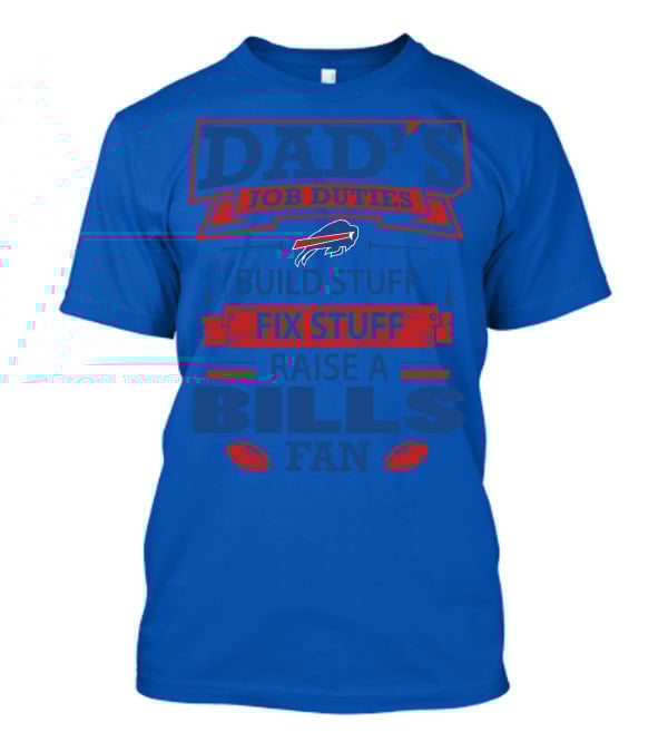 Dad's Job Duties Fix Stuff Raise A Buffalo Bills Fan T-Shirt