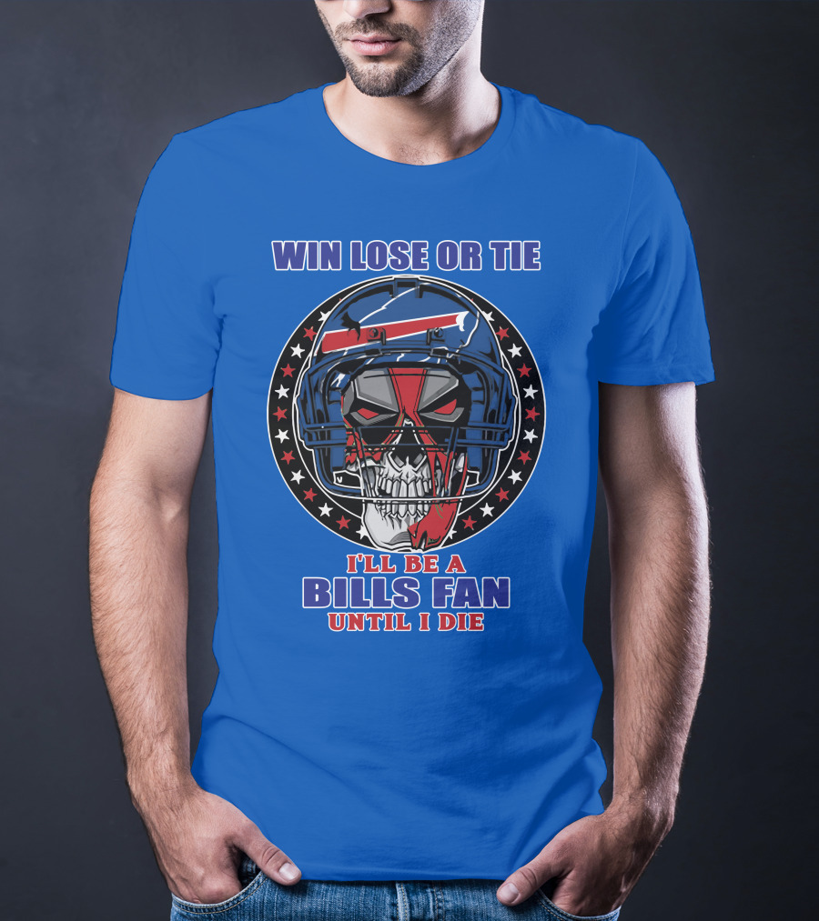 Win Lose Or Tie Bills Fan Until I Die Buffalo Bills 58 Skull Helmet T-Shirt