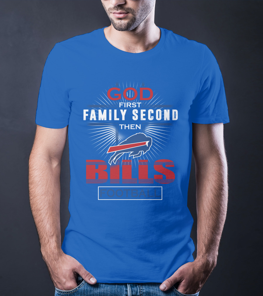 Buffalo Bills God First Family Second Then Football T-Shirt