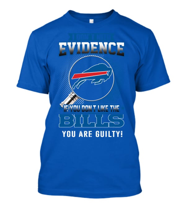I Don't Need Evidence Buffalo Bills You Are Guilty T-Shirt