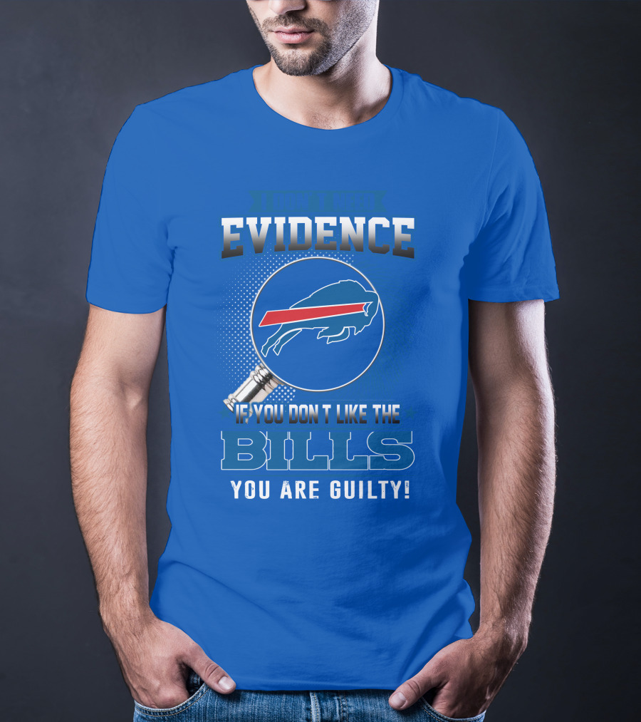 I Don't Need Evidence Buffalo Bills You Are Guilty T-Shirt